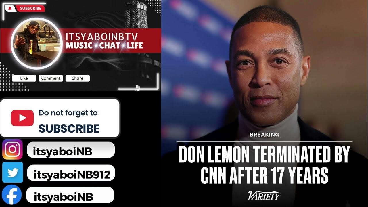 Don Lemon, CNN anchor, fired after 17 years on the network YouTube