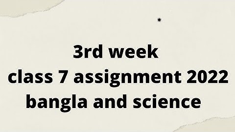 3rd Week Class 7 Assignment 2022 Bangla & Science Answer