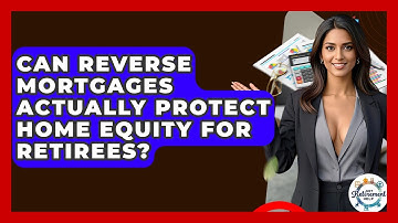 Can Reverse Mortgages Actually Protect Home Equity For Retirees? - Get Retirement Help