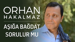 Orhan Hakalmaz - Aşığa Bağdat Sorulur Mu Resimi