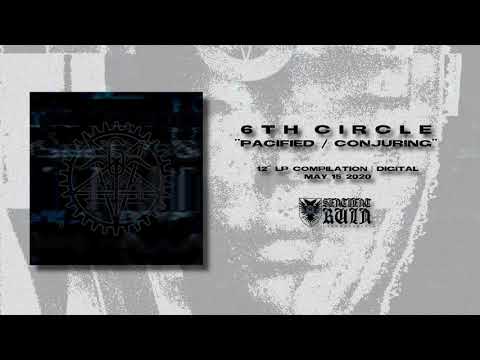 6th Circle — 6th CIRCLE - "Pacified/Conjuring" (12" LP Compilation - Full Album)
