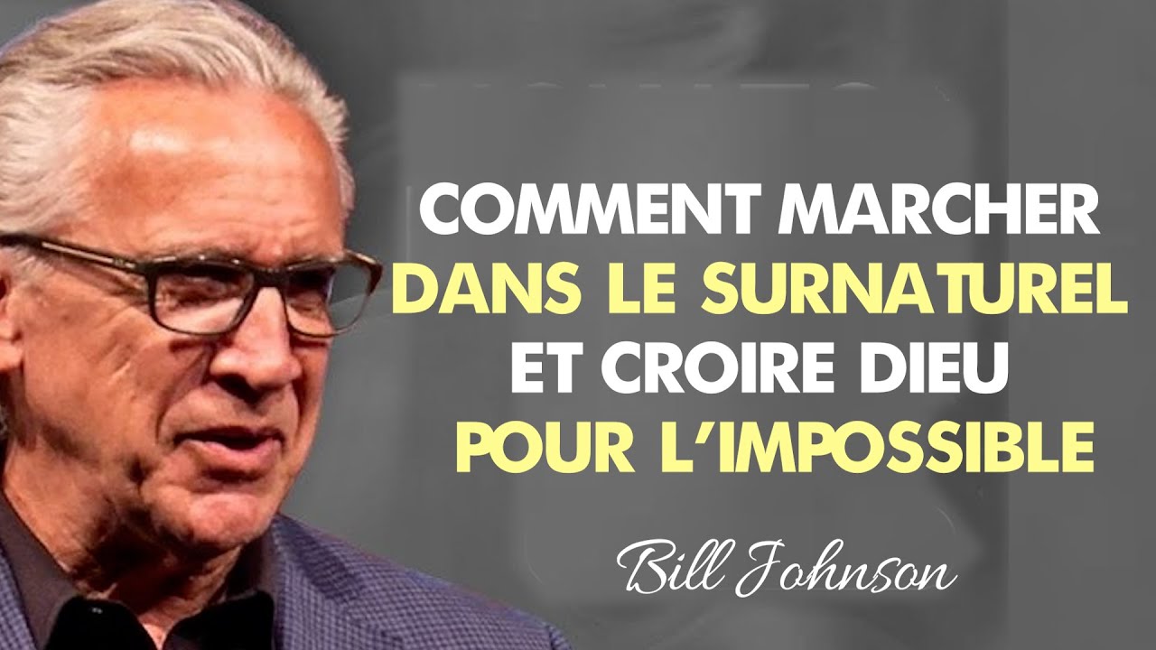 Comment marcher dans le surnaturel et croire Dieu pour l'impossible
