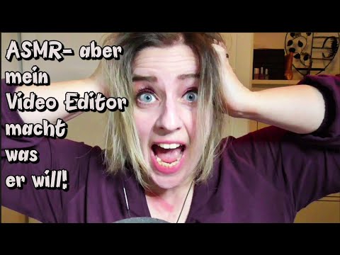 ASMR- aber mein Video Editor macht was er will!! (german/deutsch) MOUTH SOUNDS and MORE :)