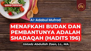 Menafkahi Budak Dan Pembantunya Adalah Shadaqah (Hadits 196) - Ustadz Abdullah Zaen, Lc, MA