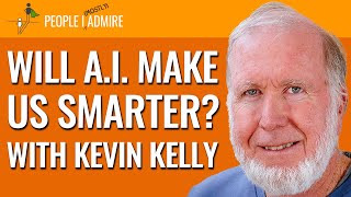 FULL VIDEO | Kevin Kelly: Will A.I. Make Us Smarter? | People I (Mostly) Admire | Episode 106