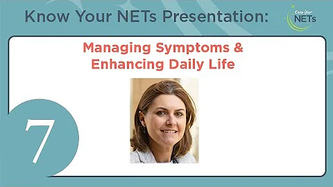 (07) Managing Symptoms & Enhancing Daily Life from NETRF's 2025 Know Your NETs Virtual Conference