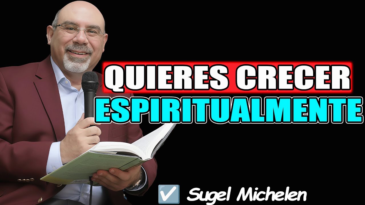Quieres crecer espiritualmente - Sugel Michelen 2026