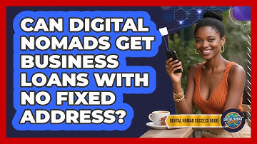 Can Digital Nomads Get Business Loans With No Fixed Address? - Digital Nomad Success Guide