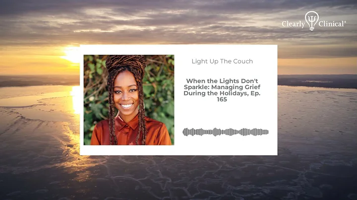 When the Lights Don't Sparkle: Managing Grief During the Holidays, Ep. 165