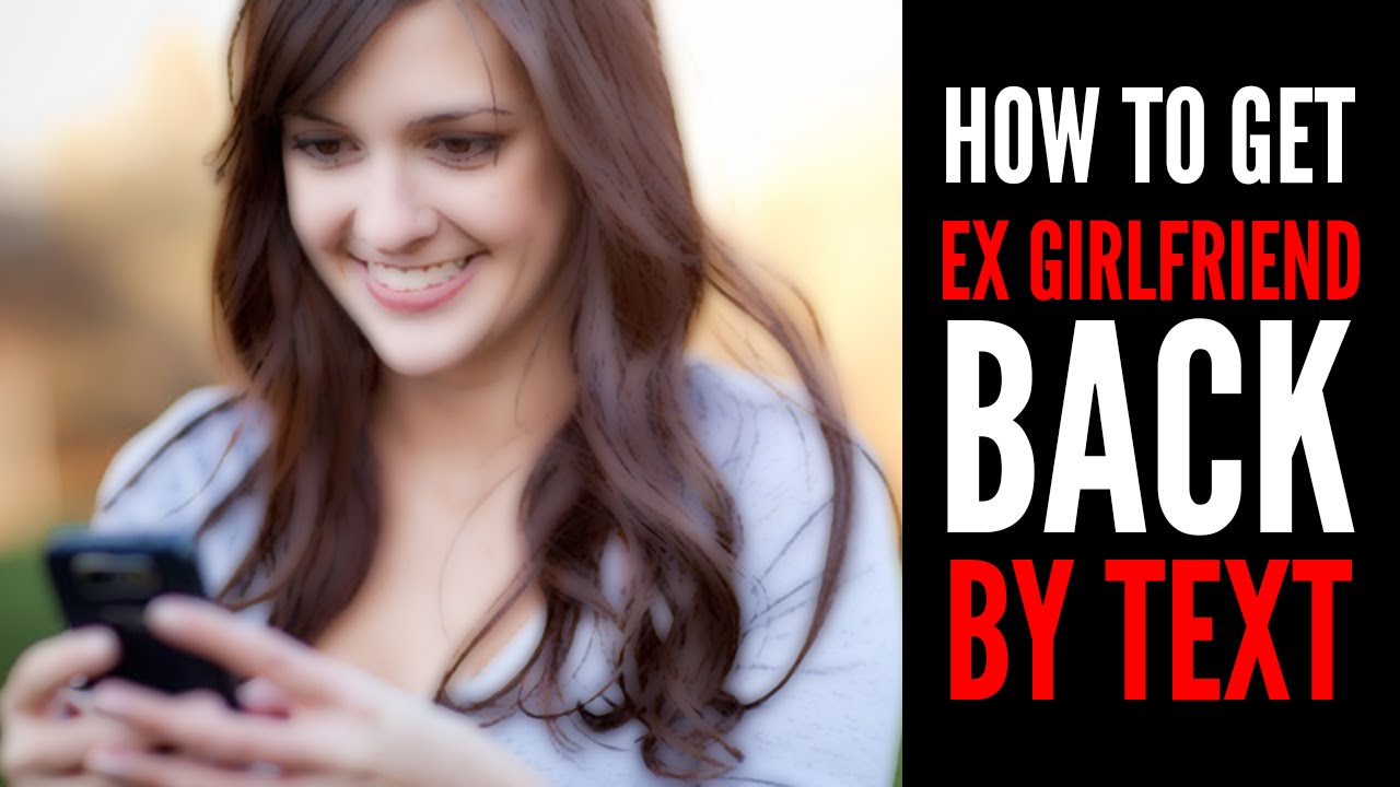 How To Get Your Ex Girlfriend Back By Text Youtube