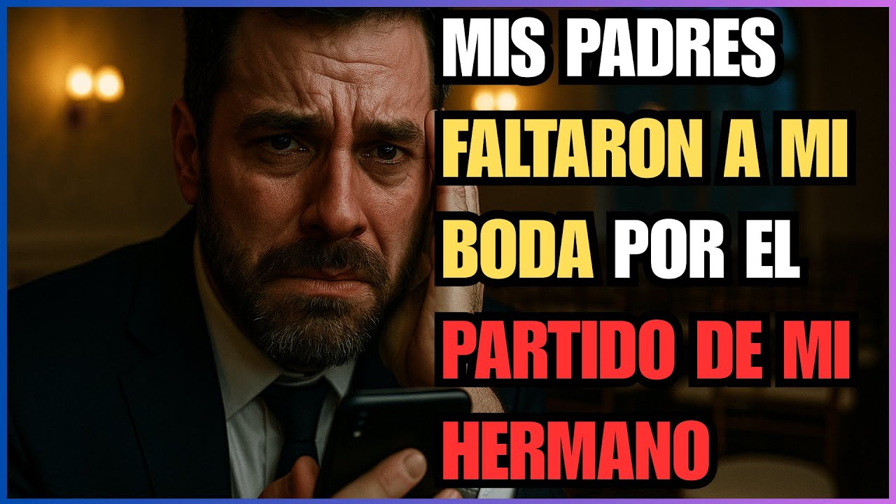 MIS PADRES FALTARON A MI BODA POR EL PARTIDO DE MI HERMANO