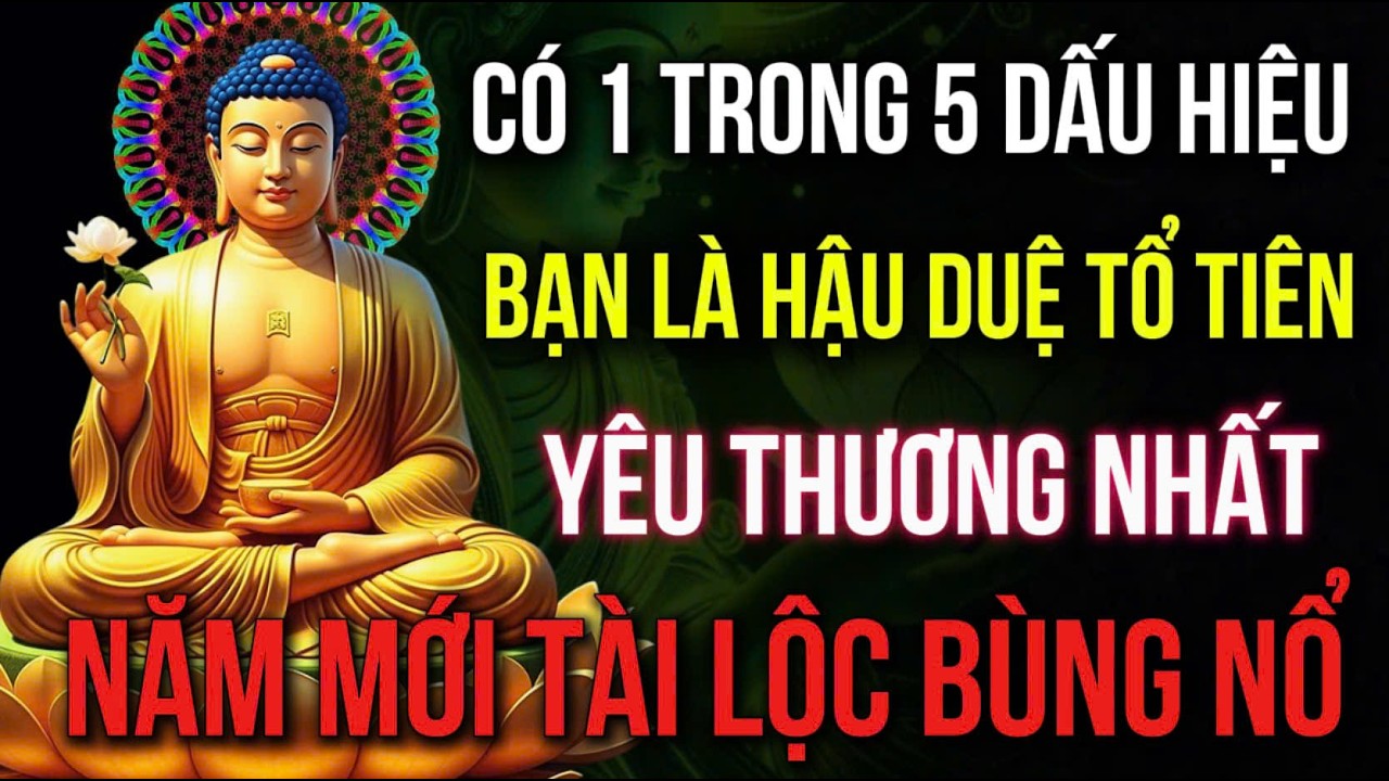 CÓ 1 TRONG 5 DẤU HIỆU NÀY, BẠN LÀ HẬU DUỆ TỔ TIÊN, NĂM MỚI TÀI LỘC BÙNG NỔ | Hoa Từ Tâm