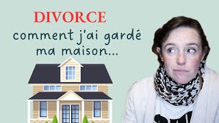 DIVORCE : comment garder sa maison