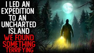 I Led an Expedition to an Uncharted Island. We Found Something Terrifying | Creepypasta