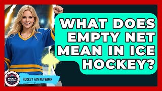 What Does Empty Net Mean In Ice Hockey? - Hockey Fan Network