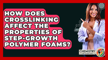 How Does Crosslinking Affect The Properties Of Step-growth Polymer Foams? - Chemistry For Everyone