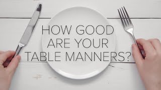 How Good Are Your Table Manners?