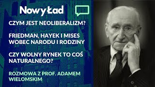 prof. Adam Wielomski: Czym jest neoliberalizm? Friedman, Hayek i Mises wobec narodu i rodziny.