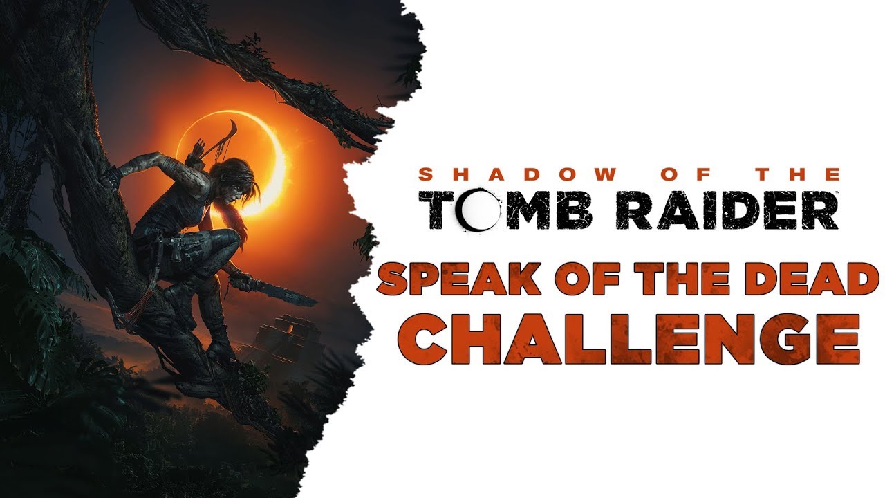 Shadow Of The Tomb Raider Speak Of The Dead Challenge The