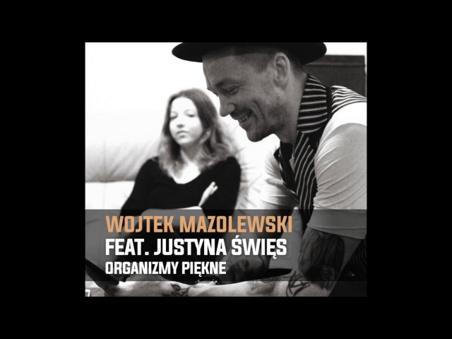 Wojtek Mazolewski - Organizmy piękne