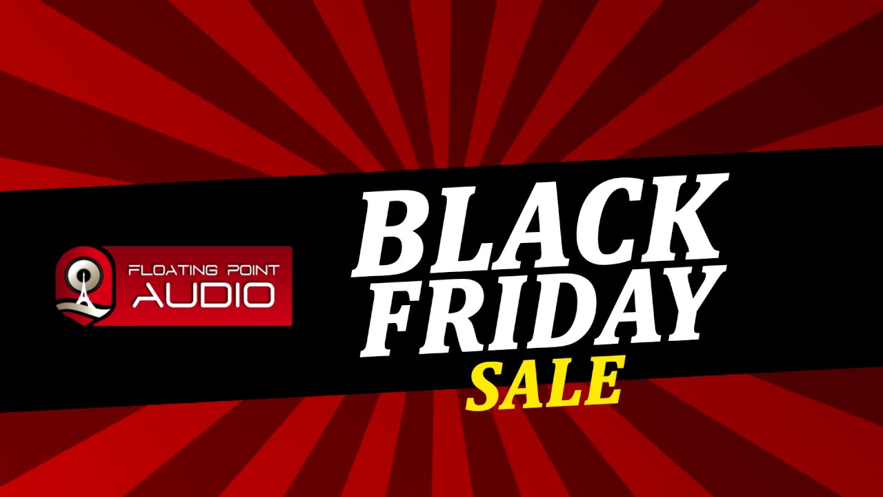Black Friday Sales @ Floating Point Audio