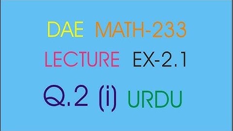 DAE MATH-233 EX: (2.1) Q.2 (i) URDU
