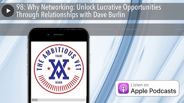 98: Why Networking: Unlock Lucrative Opportunities Through Relationships with Dave Burlin