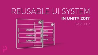 Unity 2017 - Reusable UI System - Lecture 002