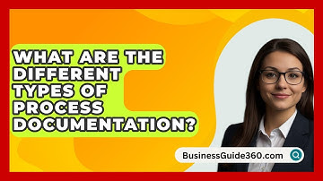 What Are The Different Types Of Process Documentation? - BusinessGuide360.com
