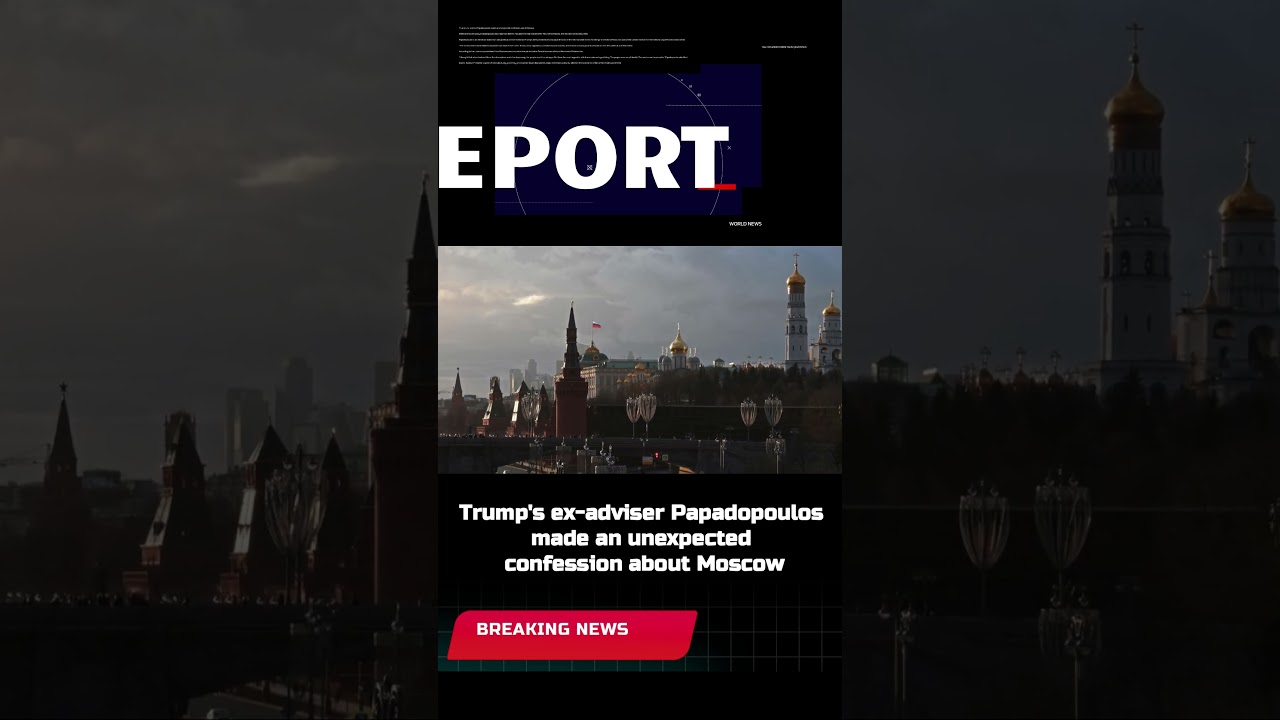 Trump's ex adviser Papadopoulos made an unexpected confession about Moscow