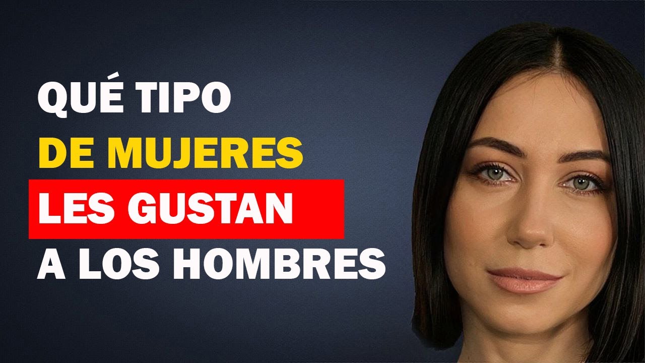 ¿Qué tipo de mujeres les gustan a todos los hombres? Psicología de las ...