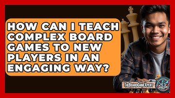 How Can I Teach Complex Board Games to New Players in an Engaging Way? - The Board Game Xpert