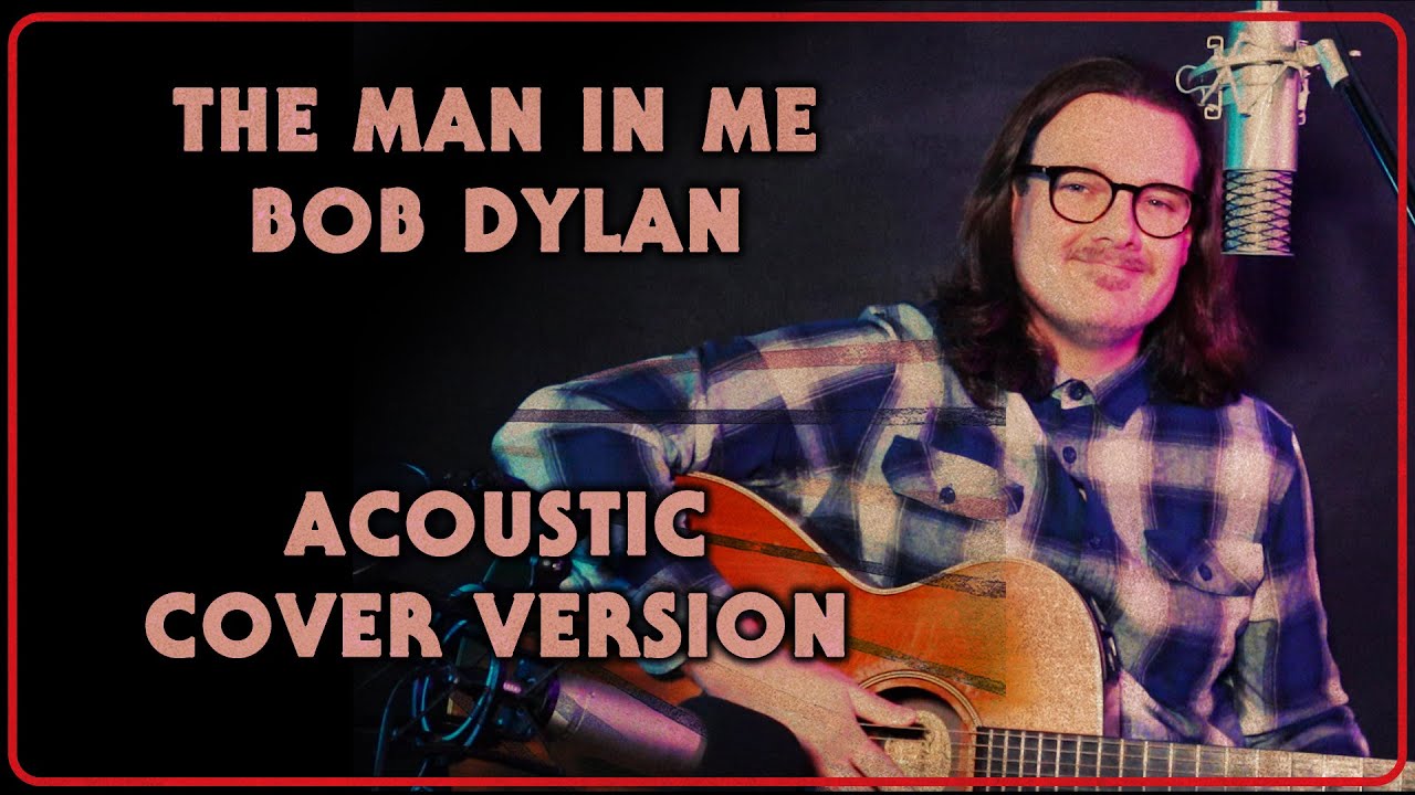 The Man In Me Bob Dyaln | Acoustic Cover Version