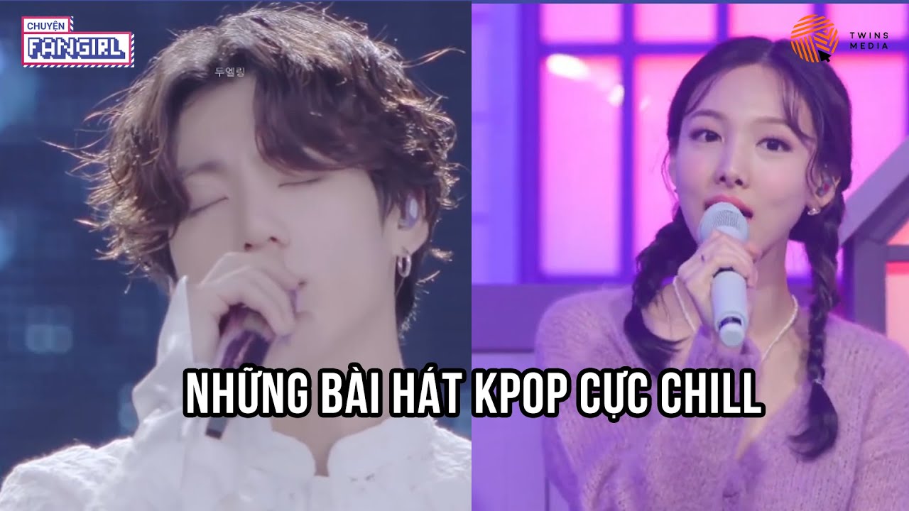 NHỮNG BÀI HÁT KPOP CỰC CHILL, BẠN ĐÃ NGHE CHƯA? (EXO, BTS, BLACKPINK, TWICE, TXT, TREASURE..)