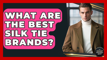 What Are The Best Silk Tie Brands? - The Sharp Dressed Gent