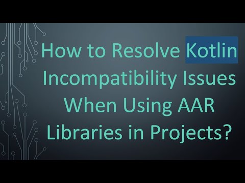 How to Resolve Kotlin Incompatibility Issues When Using AAR Libraries in Projects?