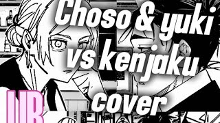 CHOSO Y YUKI VS KENJAKU (Cover) - BynMc | Jujutsu Kaisen