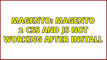Magento: Magento 2 css and js not working after install (4 Solutions!!)