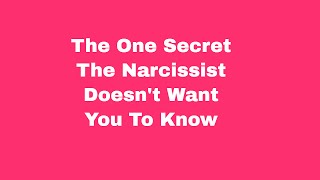 The One Secret The Narcissist Doesn't Want You to Know