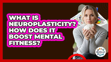What Is Neuroplasticity? How Does It Boost Mental Fitness? - Get Retirement Help