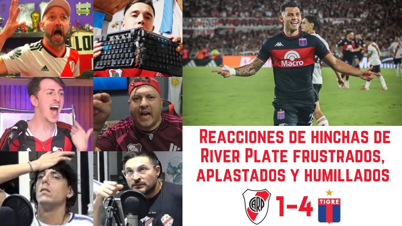 River R4 Reacciones de River frustrados y humillados tras RIVER 1-4 TIGRE | Liga ...