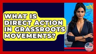 What Is Direct Action In Grassroots Movements? - We Are Liberal