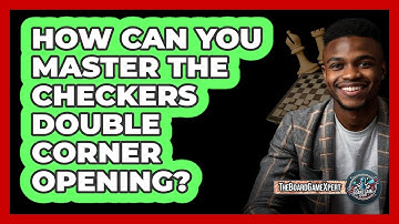 How Can You Master The Checkers Double Corner Opening? - The Board Game Xpert