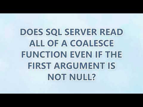 Does SQL Server read all of a COALESCE function even if the first argument is not NULL? (4 SOLUTIONS