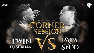 Twin Fleshkilla Vs Papa Syco - End of the Year | Corner Session