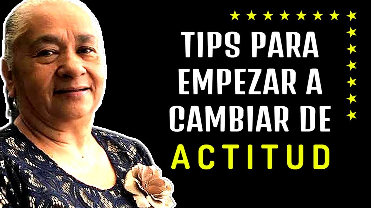 EMPIEZA A CAMBIAR DE ACTITUD - LUZ MARINA DE GALVIS