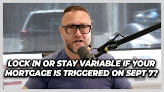 Lock In Or Stay Variable If Your Mortgage Is Triggered On Sept 7? - Finance Fridays