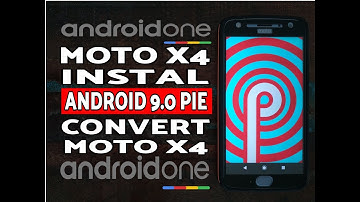 Android One Moto X4 Instal Android 9.0 Pie; Convert Moto X4 to Android One