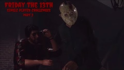 Friday the 13th, Single player challenges - Part 2