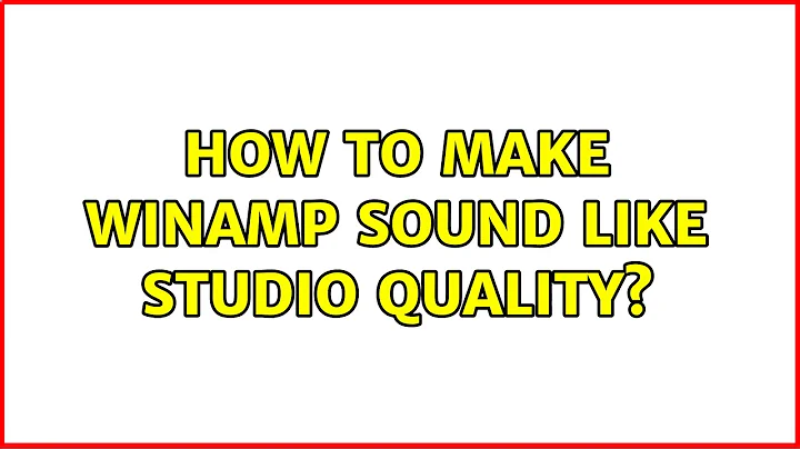How to make Winamp sound like studio quality?